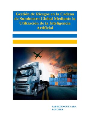 cover image of Gestión de Riesgos en la Cadena de Suministro Global Mediante la Utilización de la Inteligencia Artificial